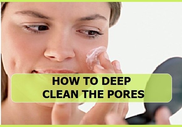 how to deep clean the pores