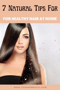 7 Natural tips for healthy hair at home