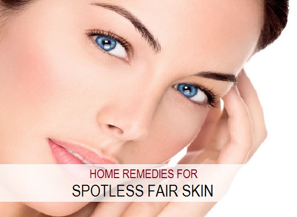 Home remedies for spotless fair skin