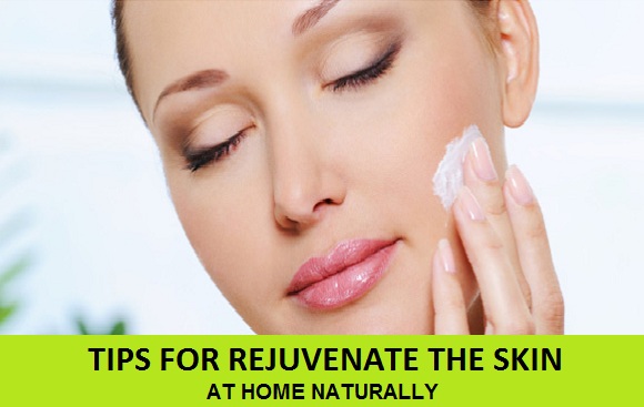 Tips to rejuvenate the skin at home Naturally