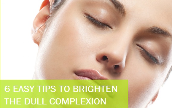 6 Easy Tips to brighten Dull Complexion