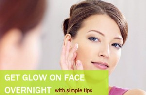 Simple Ways to Get Glow On Face Overnight