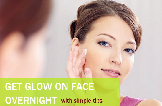 Simple Ways to Get Glow On Face Overnight homeremedies