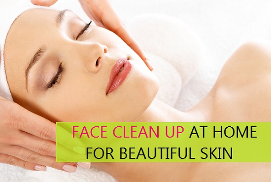 how to do face clean up at home for beautiful skin