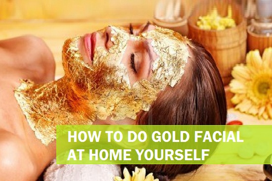 how to do gold facial at home yourself