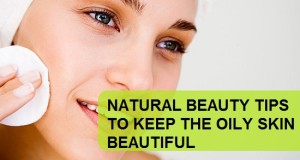 Natural Beauty tips to keep the oily skin beautiful,