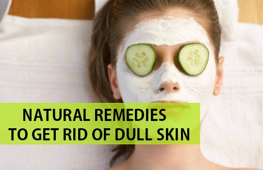 natural remedies to get rid of dull skinnatural remedies to get rid of dull skin