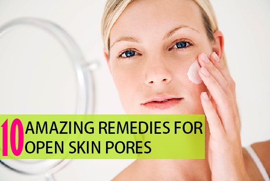 10 Amazing Remedies For Open Pores On Face