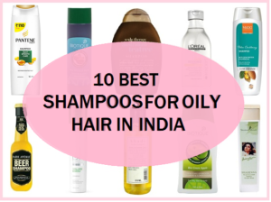 Top 10 Best Shampoos for Oily Hair in India (2022) For Sticky Greasy Hair