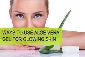 5 Ways to use Aloe Vera Gel for Glowing Skin - Tips and Beauty