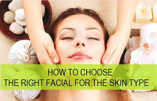 how to choose the right facial for the skin type