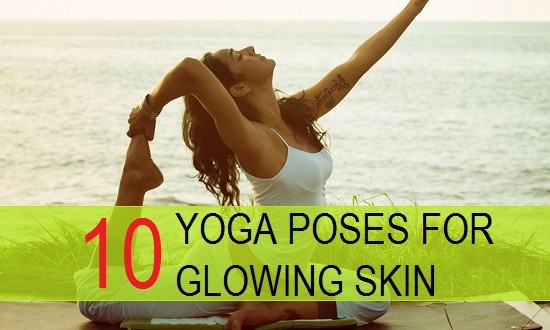 10 Best Yoga Poses For Glowing Skin and Healthy Complexion - Tips and ...