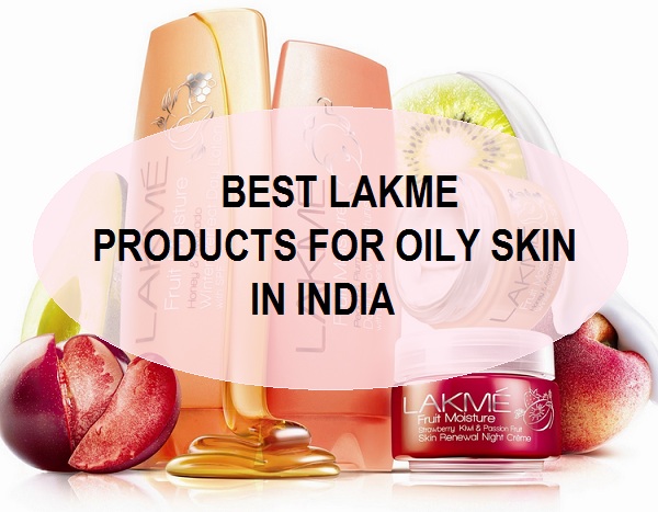 best lakme products for oily skin in india