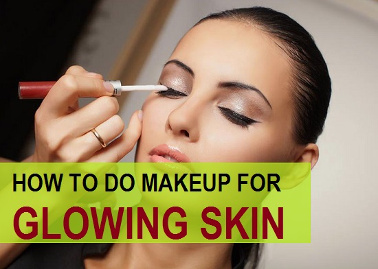 How To Do Makeup For Glowing Skin Easily