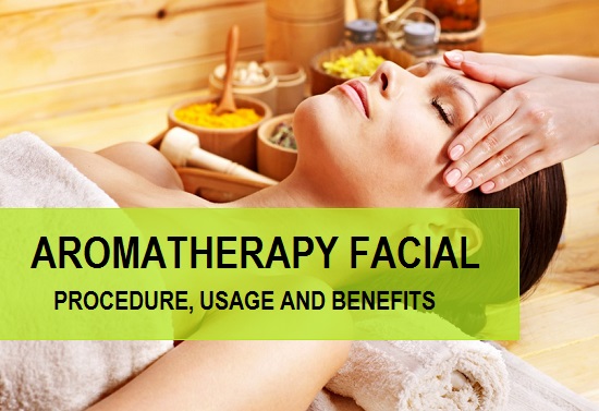 Aromatherapy Facials, Procedure, Usage and Benefits