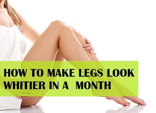 How to Make Legs Whiter in a Month with home remedies