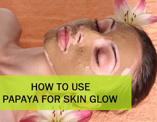 how to use papaya for skin glow