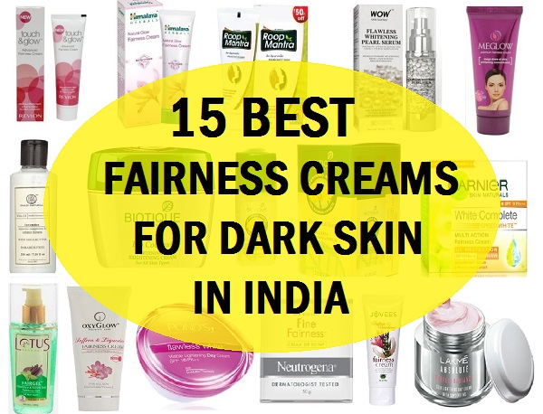 best fairness creams for dark skin in India