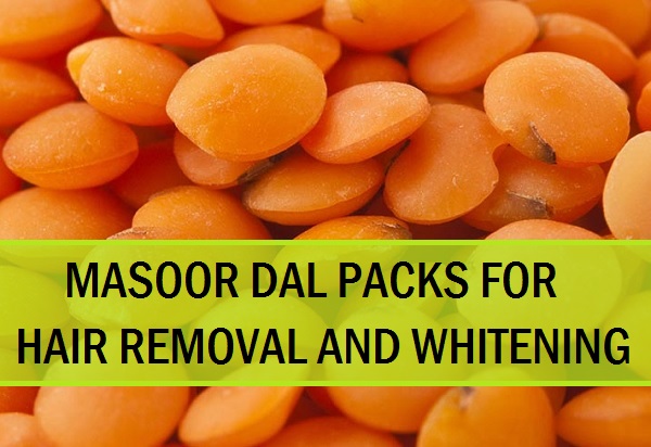 masoor dal face packs for hair removal