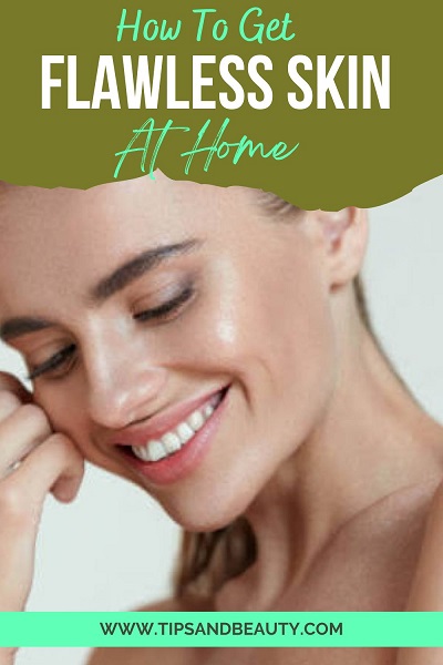 How to get flawless skin at home naturally
