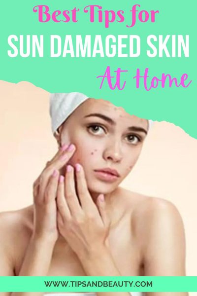 best tips for sun damaged skin and to reverse sun damage