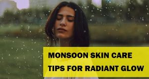 Unique Monsoon Skincare Tips for Radiant Glow For All Skin Types