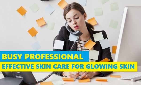 Skincare for Busy Professionals: A Comprehensive Guide to Healthy and Glowing Skin
