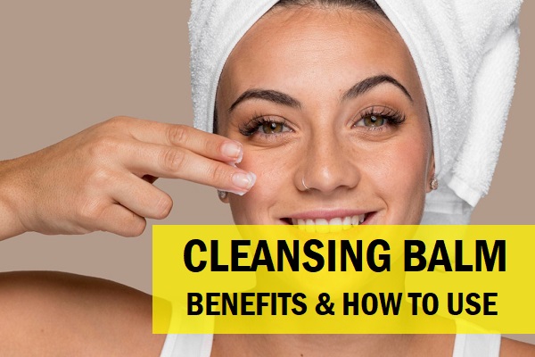 What Is A Cleansing Balm And How To Use It?
