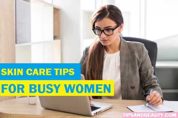 skin care tips for busy women